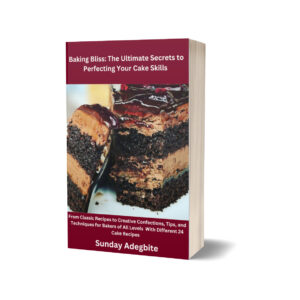 Baking Bliss- The Ultimate secret to perfecting your baking skills